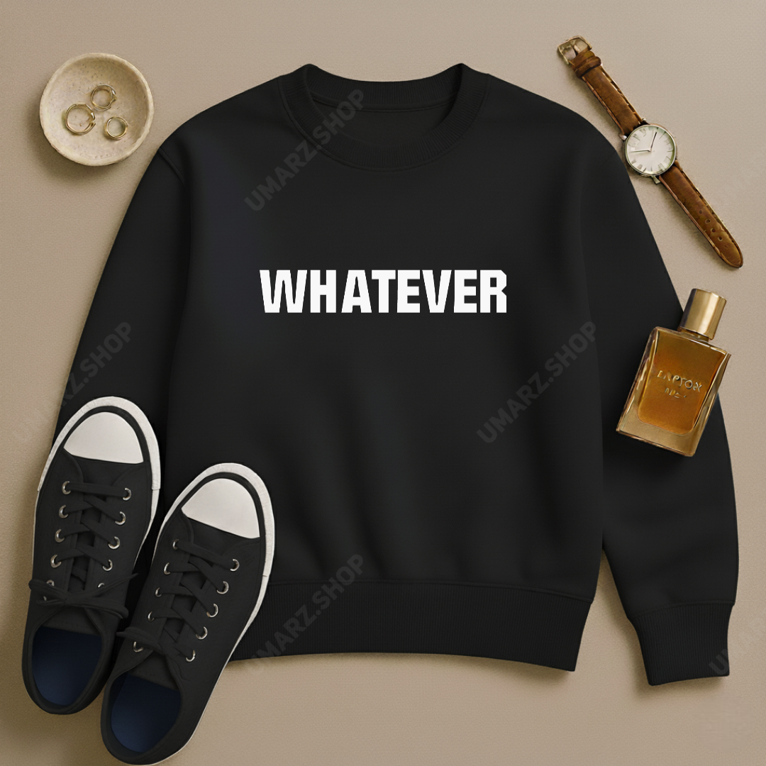WHATEVER SWEAT SHIRT