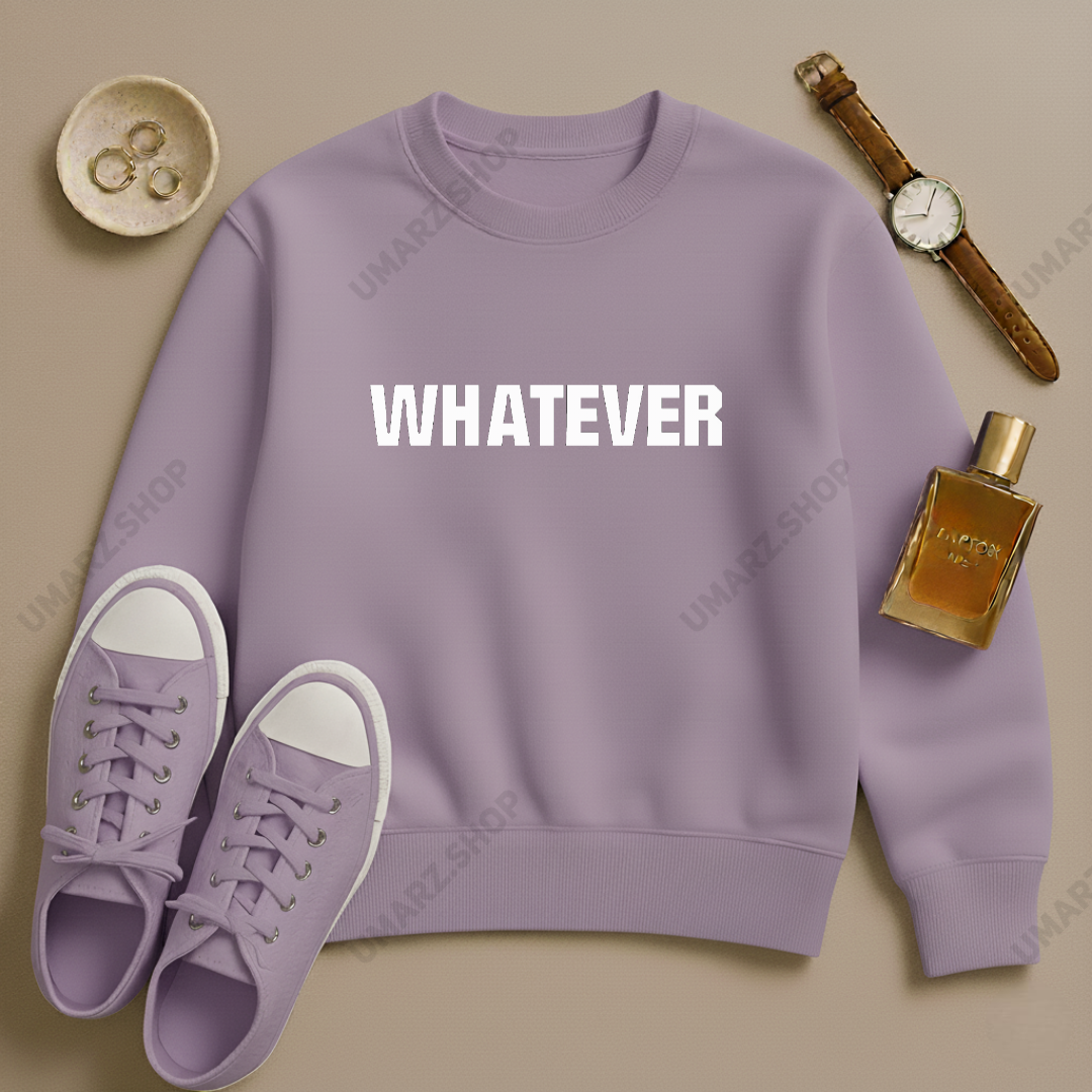 WHATEVER SWEAT SHIRT