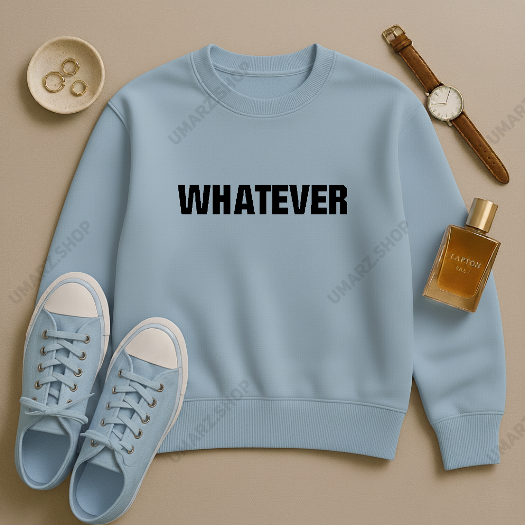 WHATEVER SWEAT SHIRT