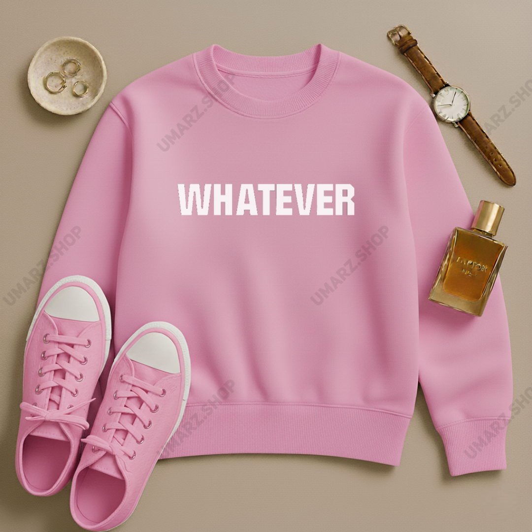 WHATEVER SWEAT SHIRT