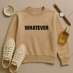 WHATEVER SWEAT SHIRT